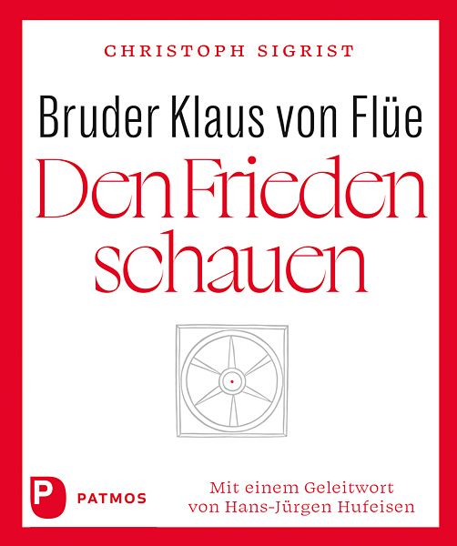 bruder-klaus-von-fluee-den-frieden-schauen-gebundene-ausgabe-christoph-sigrist